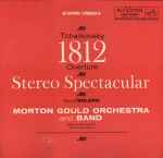 Cover for album: Morton Gould Orchestra And Band, Tchaikovsky / Ravel – 1812 Overture Stereo Spectacular