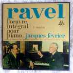Cover for album: Ravel / Jacques Février – L'Œuvre Intégral Pour Piano par Jacques Février