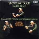Cover for album: Sir Georg Solti, Ravel / Debussy, Chicago Symphony Orchestra – Bolero / La Mer ∙ Prélude À L'Après-Midi D'Un Faune