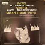 Cover for album: Susan Starr, Maurice Ravel, Charles Griffes – Ravel: Le Tombeau de Couperin / Griffes: Sonata - Three Tone - Pictures(LP, Stereo)