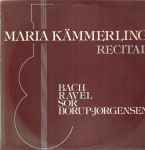 Cover for album: Maria Kämmerling - Bach / Ravel / Sor / Borup-Jørgensen – Recital(LP)