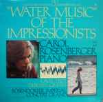 Cover for album: Liszt, Ravel, Debussy, Griffes - Carol Rosenberger – Water Music Of The Impressionists