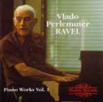 Cover for album: Ravel, Vlado Perlemuter – Piano Works Vol. 1