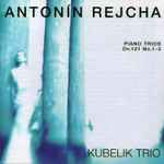 Cover for album: Antonín Rejcha, Kubelik Trio – Piano Trios, Op. 101 No. 1 - 3