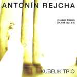 Cover for album: Antonín Rejcha, Kubelik Trio – Piano Trios, Op. 101 No. 4 - 6(CD, Album)