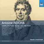Cover for album: Antoine Reicha - Henrik Löwenmark – Complete Piano Music, Volume Four(CD, Album)