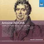 Cover for album: Antoine Reicha - Henrik Löwenmark – Complete Piano Music, Volume Five(CD, Album)