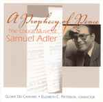 Cover for album: Samuel Adler - Gloriæ Dei Cantores, Elizabeth C. Patterson – A Prophecy Of Peace (The Choral Music Of Samuel Adler)