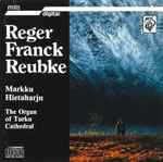 Cover for album: Reger, Franck, Reubke / Markku Hietaharju – The Organ Of Turku Cathedral(CD, Album, Stereo)