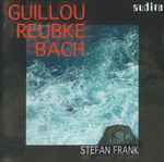 Cover for album: Stefan Frank / Guillou, Reubke, Bach – Guillou • Bach • Reuke(CD, Album)