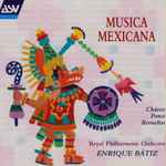 Cover for album: Chávez / Ponce / Revueltas – Royal Philharmonic Orchestra, Enrique Batiz – Musica Mexicana(CD, Album)