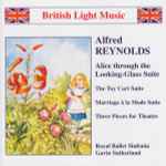 Cover for album: Alfred Reynolds - Royal Ballet Sinfonia, Gavin Sutherland (3) – Orchestral Works: Alice Through The Looking-Glass Suite (The Toy Cart Suite / Marriage à la Mode Suite / Three Pieces For Theatre)(CD, Album)