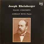 Cover for album: Joseph Rheinberger - Adrian Ruiz (2) – Piano Concerto(LP)