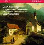 Cover for album: Josef Rheinberger, Jürg Hanselmann – Rheinberger: Selected Piano Works(CD, Stereo)
