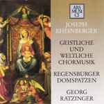 Cover for album: Joseph Rheinberger, Regensburger Domspatzen, Georg Ratzinger – Geistliche Und Weltliche Chormusik(CD, )