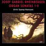 Cover for album: Josef Gabriel Rheinberger, Ulrik Spang-Hanssen – Organ Sonatas 1-8(2×CD, Album)