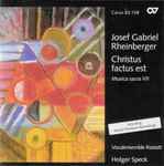 Cover for album: Josef Gabriel Rheinberger, Vocalensemble Rastatt, Holger Speck – Christus Factus Est (Musica Sacra VII)