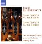 Cover for album: Joseph Rheinberger - Paul Skevington, Amadeus Orchestra, Timothy Rowe (2) – Organ Concerto No. 1 In F Major / Organ Concerto No. 2 In G Minor