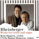 Cover for album: Rheinberger, Kim Sjøgren, Ulrik Spang-Hanssen – Works For Violin And Organ(CD, Album)