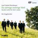 Cover for album: Josef Gabriel Rheinberger, Die Singphoniker – Du Sonnige Wonnige Welt