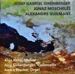 Cover for album: Josef Rheinberger, Ignaz Moscheles, Alexandre Guilmant, Anja Röhn, Jürg Eichenberger, André Stocker – Rheinberger - Moscheles - Guilmant(2×CD, Album)
