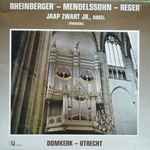 Cover for album: Rheinberger - Mendelssohn - Reger / Jaap Zwart Jr. – Domkerk - Utrecht(LP)