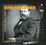 Cover for album: Josef Gabriel Rheinberger - Rudolf Innig – Complete Organ Works = L'Intégrale Des Oeuvres Pour Orgue = Sämtliche Orgelwerke(12×CD, Reissue, Box Set, Compilation)