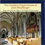 Cover for album: Josef Rheinberger, Roger Sayer – The Complete Organ Sonatas of Josef Rheinberger(6×CD, Compilation, Stereo)