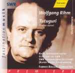 Cover for album: Wolfgang Rihm / Radio-Sinfonieorchester Stuttgart Des SWR, SWR Vokalensemble Stuttgart, Rupert Huber (2), Fabrice Bollon – Tutuguri(2×CD, Album, Stereo)