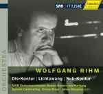 Cover for album: Wolfgang Rihm / János Négyesy | SWR Sinfonieorchester Baden-Baden Und Freiburg | Sylvain Cambreling | Ernest Bour – Dis-Kontur | Lichtzwang | Sub-Kontur(CD, Album)