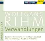 Cover for album: Wolfgang Rihm - Radio-Sinfonieorchester Stuttgart Des SWR, Christian Arming, Matthias Pintscher – Verwandlungen(CD, Album)