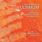 Cover for album: Wolfgang Rihm / Paweł Łukaszewski / Theo Brandmüller - KammerChor Saarbrücken, Georg Grün – Ultimum - New A Cappella Music(CD, Album)