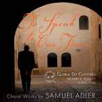 Cover for album: Samuel Adler - Gloriæ Dei Cantores, Richard K. Pugsley – To Speak to Our Time (Choral Works By Samuel Adler)(SACD, Hybrid, Multichannel, Stereo)