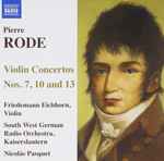 Cover for album: Pierre Rode, Friedemann Eichhorn, South West German Radio Orchestra, Kaiserslautern, Nicolás Pasquet – Violin Concertos Nos. 7, 10 And 13(CD, )