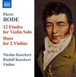 Cover for album: Pierre Rode, Nicolas Koeckert, Rudolf Koeckert – 12 Etudes For Violin Solo • Duos For 2 Violins(CD, )