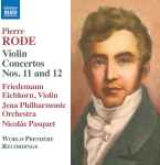 Cover for album: Pierre Rode - Friedemann Eichhorn, Jena Philharmonic Orchestra, Nicolás Pasquet – Violin Concertos Nos. 11 And 12(CD, Album)