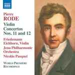 Cover for album: Pierre Rode - Friedemann Eichhorn, Jena Philharmonic Orchestra, Nicolás Pasquet – Violin Concertos Nos. 11 And 12(8×File, MP3, Album)