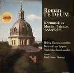 Cover for album: Roman, Morén, Ericson, Söderholm, Hedvig Eleonora Motettkör, Stockholms Barockmusiker Conducted by Karl-Göran Ehntorp – Te Deum(LP, Album)