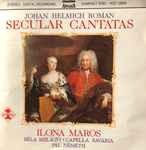 Cover for album: Johan Helmich Roman, Ilona Maros, Béla Szilágyi, Capella Savaria, Pál Németh – Secular Cantatas(CD, )