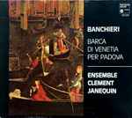 Cover for album: Banchieri • Marenzio • Ensemble Clément Janequin – Barca Di Venetia Per Padova(CD, Album)