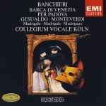 Cover for album: Banchieri • Gesualdo • Monteverdi • Collegium Vocale Köln – Barca Di Venezia Per Padova(CD, Album, Remastered)