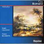 Cover for album: Guy Ropartz, Jacques Calatayud, François Riu-Barotte – Mélodies(CD, Album)