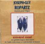 Cover for album: Joseph-Guy Ropartz, Jean-René André – Œuvres Pour Orgue (Une Route Des Orgue En Bretagne • Volume 1)(CD, Album)