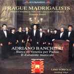 Cover for album: Prague Madrigalists, Damiano Binetti, Adriano Banchieri, Lino Toffolo – Barca Di Venetia Per Padua / Il Zabaione Musicale(CD, )
