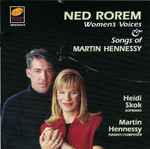 Cover for album: Ned Rorem / Martin Hennessy – Heidi Skok, Martin Hennessy – Women's Voices & Songs Of Martin Hennessy(CD, )
