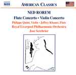 Cover for album: Ned Rorem - Philippe Quint • Jeffrey Khaner, Royal Liverpool Philharmonic Orchestra, José Serebrier – Flute Concerto • Violin Concerto