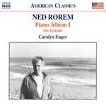 Cover for album: Ned Rorem, Carolyn Enger – Piano Album I • Six Friends(CD, Album)