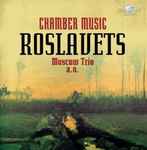 Cover for album: Roslavets, Moscow Trio – Chamber Music(CD, Reissue)