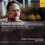 Cover for album: Arnold Rosner, London Philharmonic Orchestra, Nick Palmer (9) – Orchestral Music, Volume Three(CD, Album)