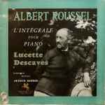Cover for album: Albert Roussel, Lucette Descaves – L'Intégrale Pour Piano(2×LP, Album)